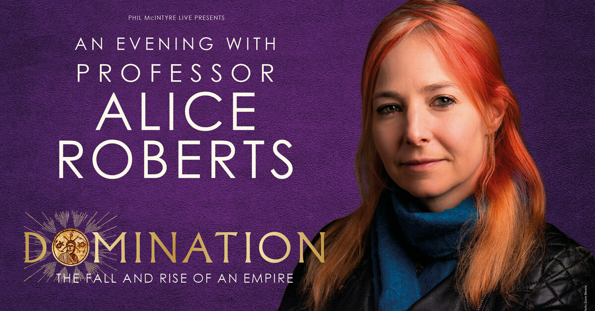 An Evening with Professor Alice Roberts: Domination - The Rise and Fall of an Empire